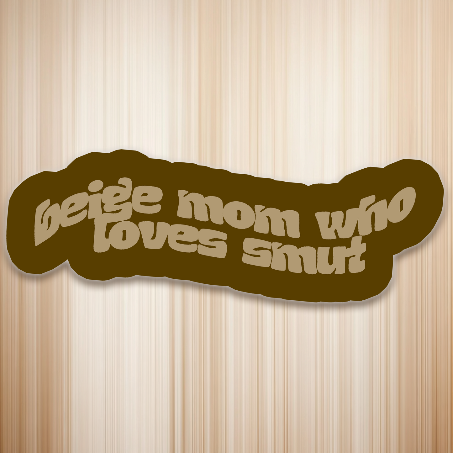 Beige Mom Smut Stickers Glossy Or Holographic