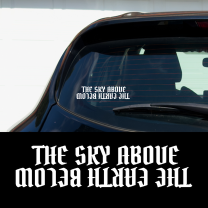 SKY ABOVE , EARTH BELOW 7.5" X 2" Vinyl Car Multipurpose Decal