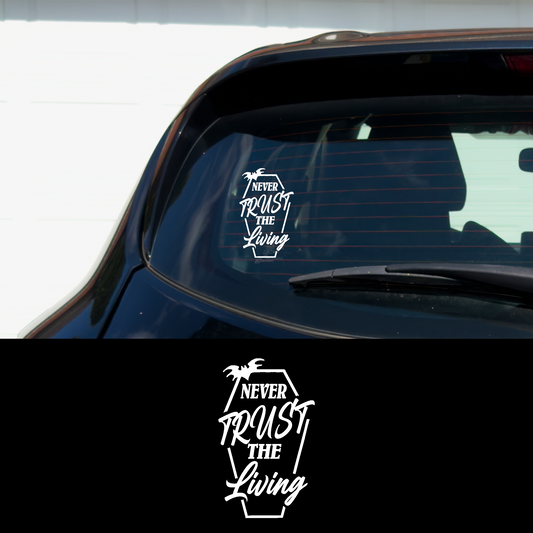 Never Trust The Living  5x3 Vinyl Car Multipurpose Decal