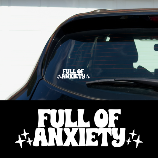 Full of Anxiety Vinyl Car Multipurpose Decal