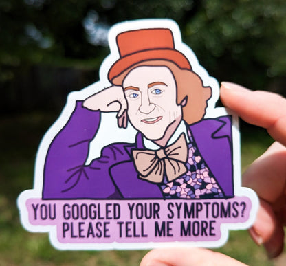 You Googled Your Symptoms? Please Tell Me More Meme Willy Wonka Meme Funny Nurse Doctor Sticker Nursing Nurse Life 4 x 3.5in Durable Vinyl