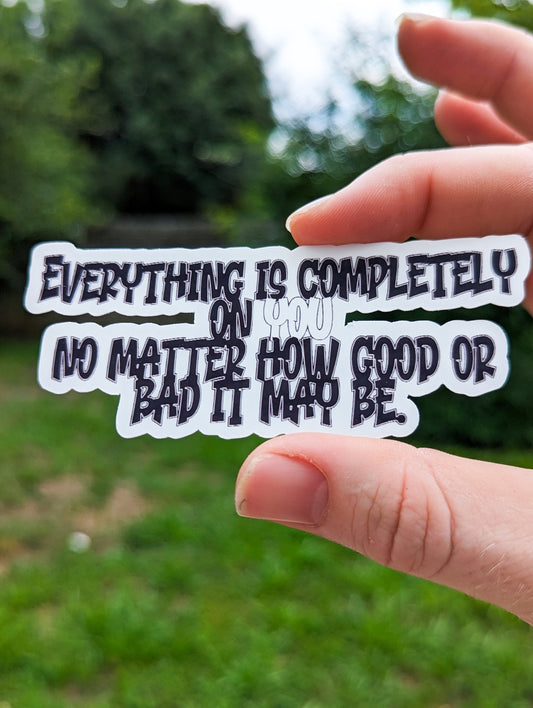 Everything is Completely on YOU No Matter How Good or Bad it May Be Inspirational Sticker Motivation Mindfulness Glossy Durable