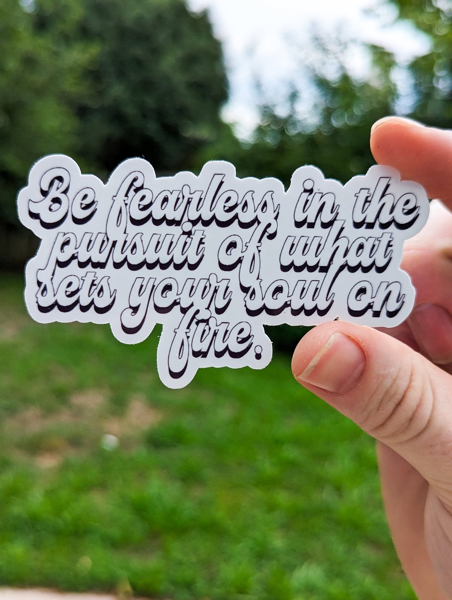 Be Fearless in Pursuit of What Sets Your Soul on Fire Inspirational Sticker Motivation Mind Over Matter Mindfulness Glossy Durable Sticker