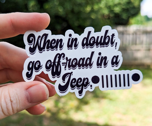 When in Doubt Go Off-Road in a Jeep Adventure Jeep Life Sticker Decal Vinyl Durable Glossy